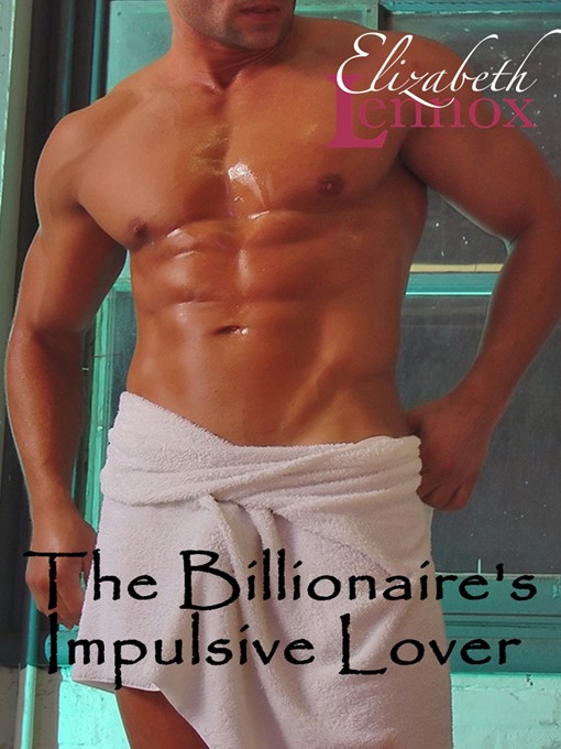 Title details for The Billionaire's Impulsive Lover by Elizabeth Lennox - Available